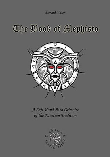 "The Book of Mephisto: A Left Hand Path Grimoire of the Faustian Tradition" by Asenath Mason