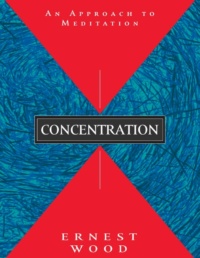 "Concentration: An Approach to Meditation" by Ernest Wood