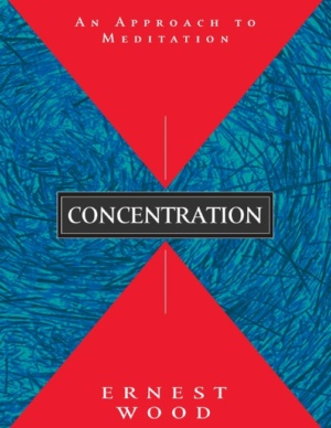 "Concentration: An Approach to Meditation" by Ernest Wood