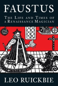 "Faustus: The Life and Times of a Renaissance Magician" by Leo Ruickbie