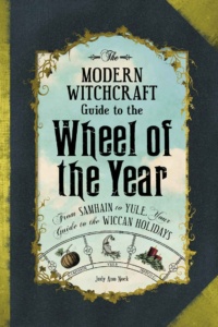 "The Modern Witchcraft Guide to the Wheel of the Year: From Samhain to Yule, Your Guide to the Wiccan Holidays" by Judy Ann Nock
