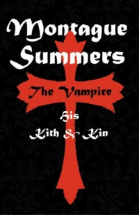"The Vampire - His Kith and Kin" by Montague Summers