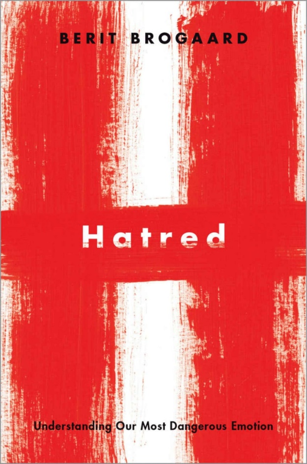 "Hatred: Understanding Our Most Dangerous Emotion" by Berit Brogaard