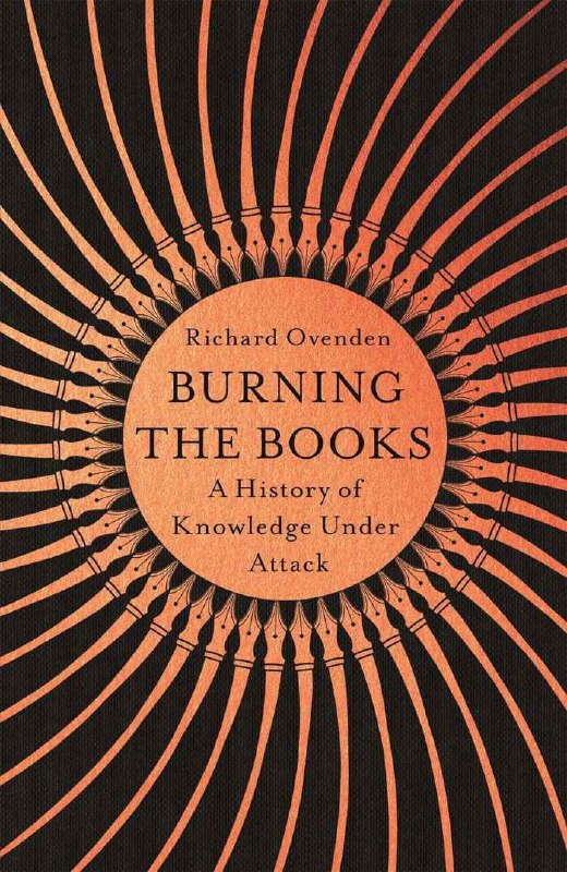 "Burning the Books: A History of Knowledge Under Attack" by Richard Ovenden