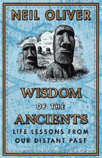 "Wisdom of the Ancients: Life Lessons from Our Distant Past" by Neil Oliver