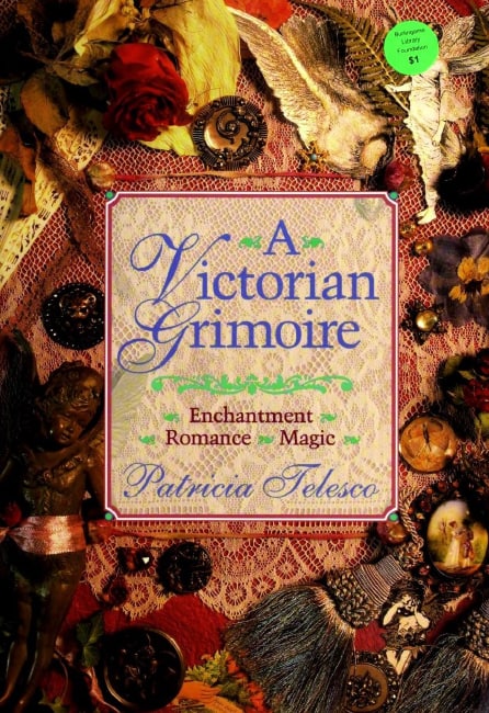 "A Victorian Grimoire: Romance — Enchantment — Magic" by Patricia Telesco (1996 edition)