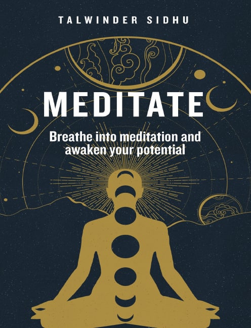 "Meditate: Breathe into meditation and awaken your potential" by Talwinder Singh Sidhu