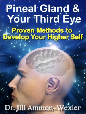 "Pineal Gland & Third Eye: Proven Methods to Develop Your Higher Self" by Dr. Jill Ammon-Wexler