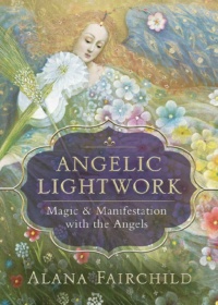 "Angelic Lightwork: Magic & Manifestation with the Angels" by Alana Fairchild
