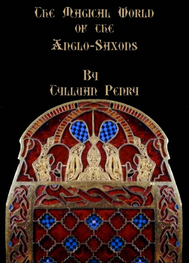 "The Magical World of the Anglo-Saxons" by Tylluan Penry