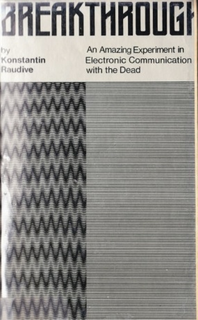 "Breakthrough: An Amazing Experiment in Electronic Communication with the Dead" by Konstantin Raudive