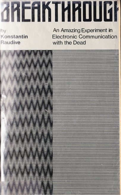 "Breakthrough: An Amazing Experiment in Electronic Communication with the Dead" by Konstantin Raudive