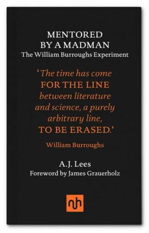 "Mentored by a Madman: The William Burroughs Experiment" by A. J. Lees