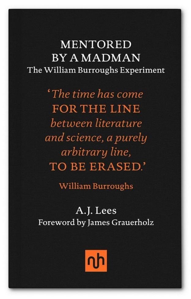 "Mentored by a Madman: The William Burroughs Experiment" by A. J. Lees