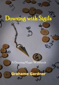 "Dowsing with Sigils: A Dowsing Magic Workbook" by Grahame Gardner