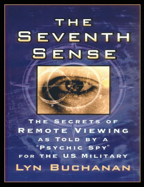 "The Seventh Sense: The Secrets of Remote Viewing as Told by a 'Psychic Spy' for the US Military" by Lyn Buchanan