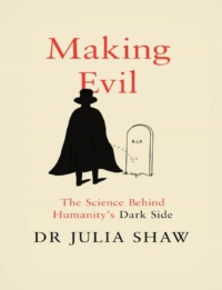 "Making Evil: The Science Behind Humanity’s Dark Side" by Julia Shaw