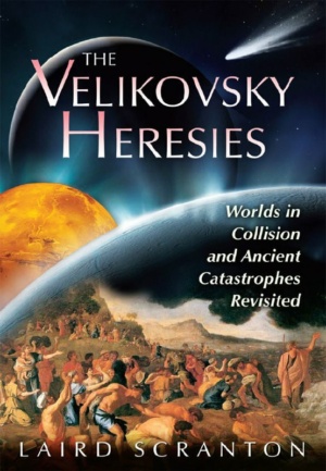 "The Velikovsky Heresies: Worlds in Collision and Ancient Catastrophes Revisited" by Laird Scranton