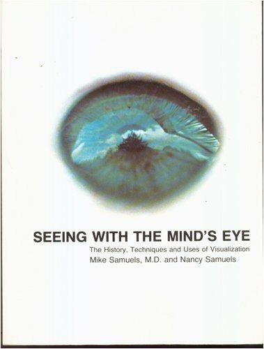 "Seeing With The Mind's Eye: The History, Techniques and Uses of Visualization" by Michael Samuels and Nancy Samuels