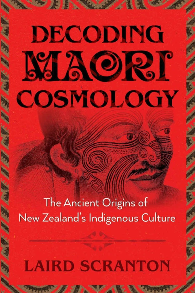 "Decoding Maori Cosmology: The Ancient Origins of New Zealand’s Indigenous Culture" by Laird Scranton
