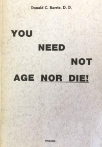 "You Need Not Age Nor Die!" by Rev. Donald C. Barrie
