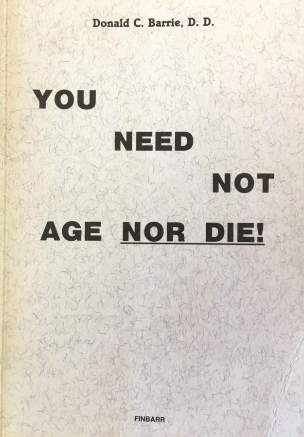 "You Need Not Age Nor Die!" by Rev. Donald C. Barrie