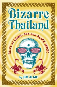 "Bizarre Thailand: Tales of Crime, Sex and Black Magic" by Jim Algie