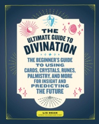 "The Ultimate Guide to Divination" by Liz Dean