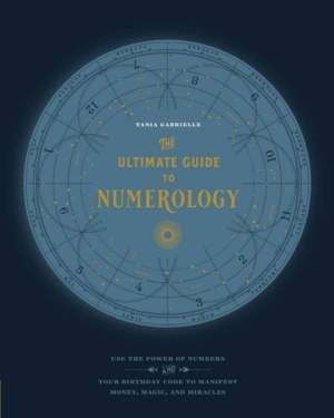 "The Ultimate Guide to Numerology:Use the Power of Numbers and Your Birthday Code to Manifest Money, Magic, and Miracles" by Tania Gabrielle