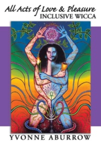 "All Acts of Love & Pleasure: Inclusive Wicca" by Yvonne Aburrow