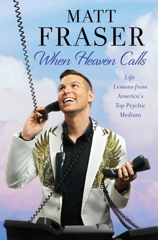 "When Heaven Calls: Life Lessons from America's Top Psychic Medium" by Matt Fraser
