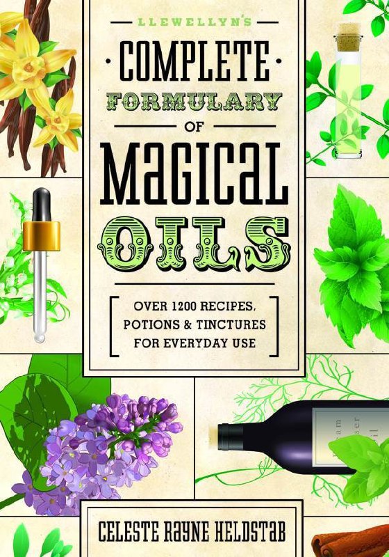 "Llewellyn's Complete Formulary of Magical Oils: Over 1200 Recipes, Potions & Tinctures for Everyday Use" by Celeste Rayne Heldstab
