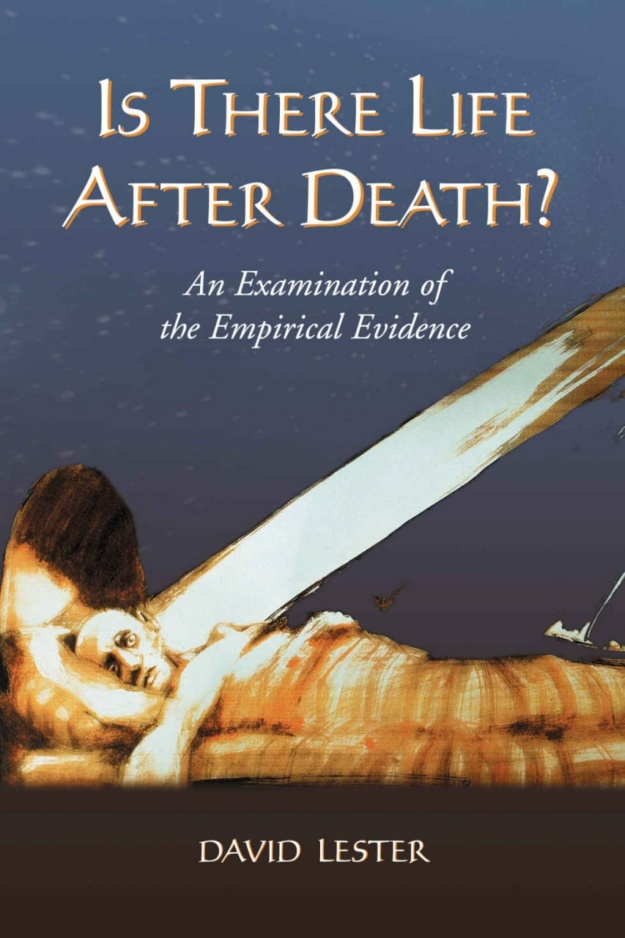 "Is There Life After Death?: An Examination of the Empirical Evidence" by David Lester