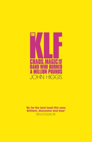 "The KLF: Chaos, Magic and the Band who Burned a Million Pounds" by John Higgs