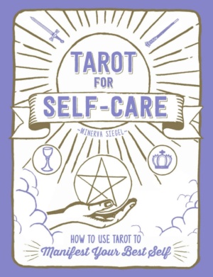 "Tarot for Self-Care: How to Use Tarot to Manifest Your Best Self" by Minerva Siegel