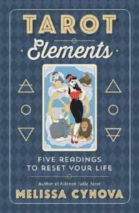 "Tarot Elements: Five Readings to Reset Your Life" by Melissa Cynova