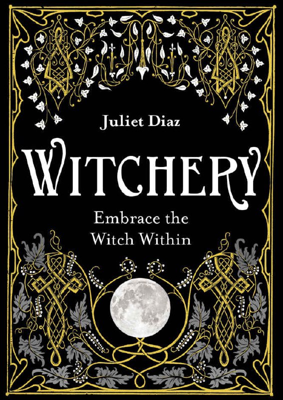 "Witchery: Embrace the Witch Within" by Juliet Diaz (kindle ebook version)