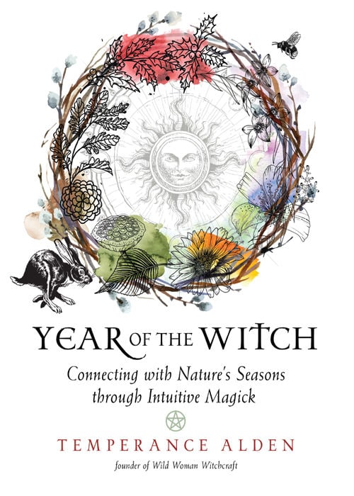 "Year of the Witch: Connecting with Nature's Seasons through Intuitive Magick" by Temperance Alden