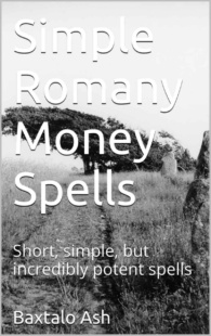 "Simple Romany Money Spells: Short, simple, but incredibly potent spells" by Baxtalo Ash