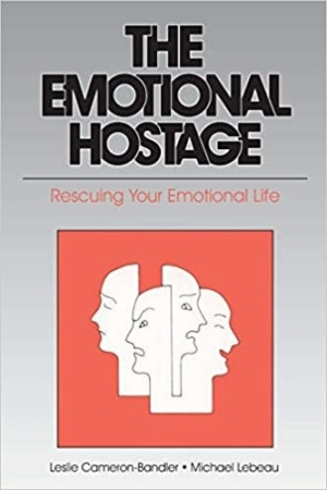 "The Emotional Hostage: Rescuing Your Emotional Life" by Leslie Cameron-Bandler and Michael Lebeau