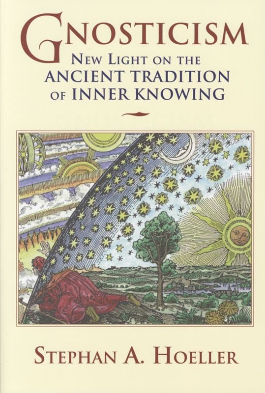 "Gnosticism: New Light on the Ancient Tradition of Inner Knowing" by Stephan A. Hoeller