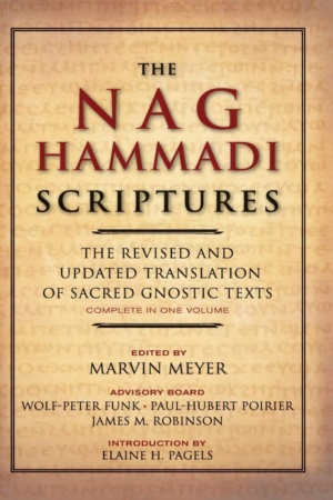 "The Nag Hammadi Scriptures: The Revised and Updated Translation of Sacred Gnostic Texts Complete in One Volume" edited by Marvin Meyer, Elaine Pagels et al