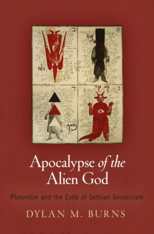 "Apocalypse of the Alien God: Platonism and the Exile of Sethian Gnosticism" by Dylan M. Burns
