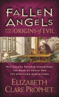 "Fallen Angels and the Origins of Evil: Why Church Fathers Suppressed the Book of Enoch and Its Startling Revelations" by Elizabeth Clare Prophet