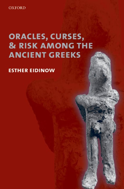 "Oracles, Curses, and Risk Among the Ancient Greeks" by Esther Eidinow