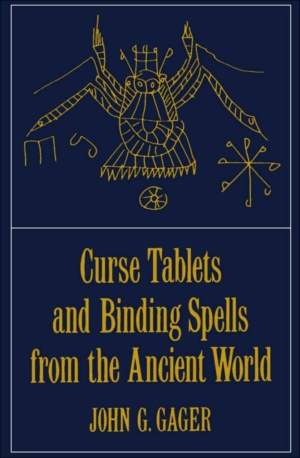 "Curse Tablets and Binding Spells from the Ancient World" by John G. Gager