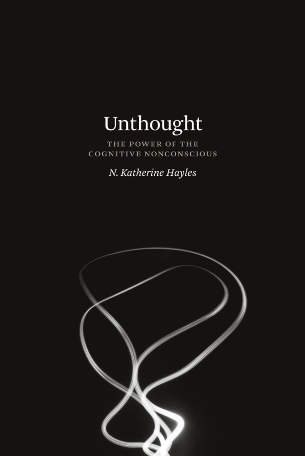 "Unthought: The Power of the Cognitive Nonconscious" by N. Katherine Hayles