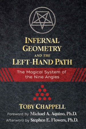 "Infernal Geometry and the Left-Hand Path: The Magical System of the Nine Angles" by Toby Chappell