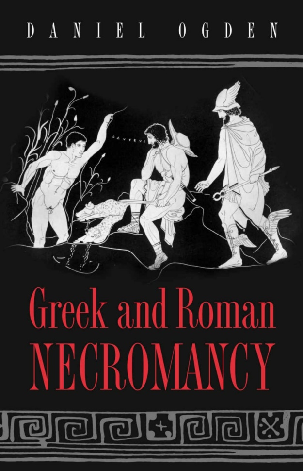 "Greek and Roman Necromancy" by Daniel Ogden