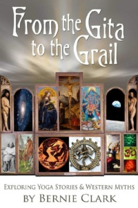 "From the Gita to the Grail" by Bernie Clark